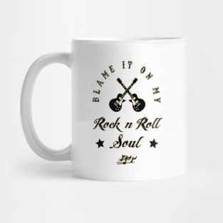 BLAME IT ON MY ROCK N ROLL SOUL Mug